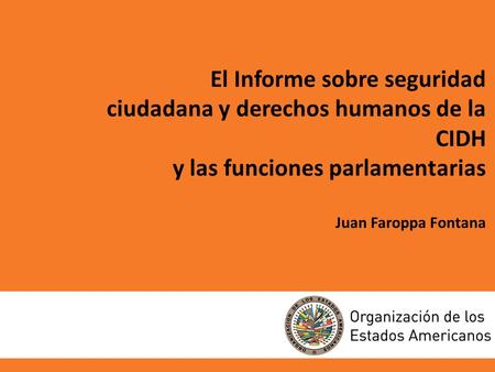 El Informe sobre seguridad ciudadana y derechos humanos de la CIDH y las funciones parlamentarias Juan Faroppa Fontana.