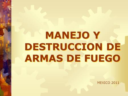 MANEJO Y DESTRUCCION DE ARMAS DE FUEGO