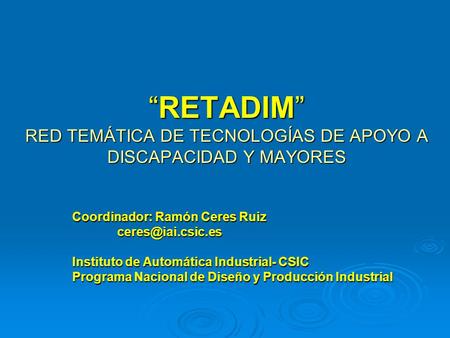 Coordinador: Ramón Ceres Ruiz  Instituto de Automática Industrial- CSIC