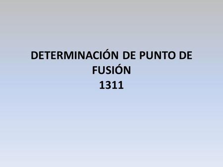 DETERMINACIÓN DE PUNTO DE FUSIÓN 1311