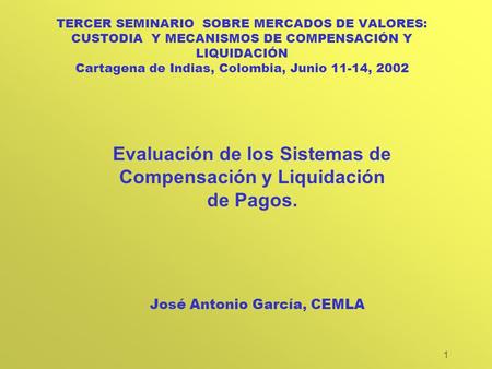 1 TERCER SEMINARIO SOBRE MERCADOS DE VALORES: CUSTODIA Y MECANISMOS DE COMPENSACIÓN Y LIQUIDACIÓN Cartagena de Indias, Colombia, Junio 11-14, 2002 Evaluación.