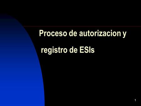 1 Proceso de autorizacion y registro de ESIs. 2 Constitución de una ESI LMV: título V, VI Real Decreto 867/2001(capítulo III) Circular 1/98.