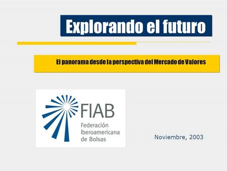 Explorando el futuro El panorama desde la perspectiva del Mercado de Valores Noviembre, 2003.