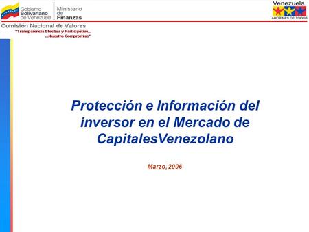 Comisión Nacional de Valores Protección e Información del inversor en el Mercado de CapitalesVenezolano Marzo, 2006.