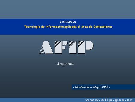 EUROSOCIAL Tecnología de Información aplicada al área de Cotizaciones - Montevideo - Mayo 2008 - Argentina.