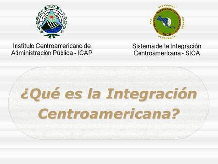 ¿Qué es la Integración Centroamericana?