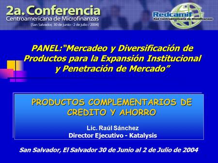 1 PANEL:Mercadeo y Diversificación de Productos para la Expansión Institucional y Penetración de Mercado PRODUCTOS COMPLEMENTARIOS DE CREDITO Y AHORRO.