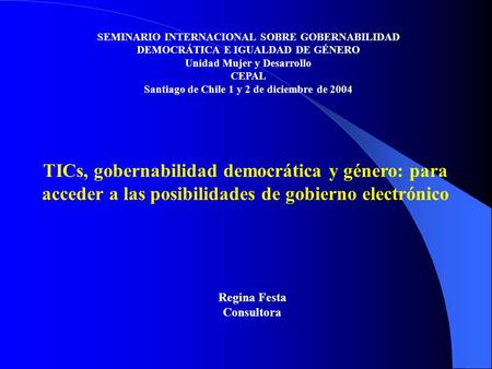 TICs, gobernabilidad democrática y género: para acceder a las posibilidades de gobierno electrónico SEMINARIO INTERNACIONAL SOBRE GOBERNABILIDAD DEMOCRÁTICA.
