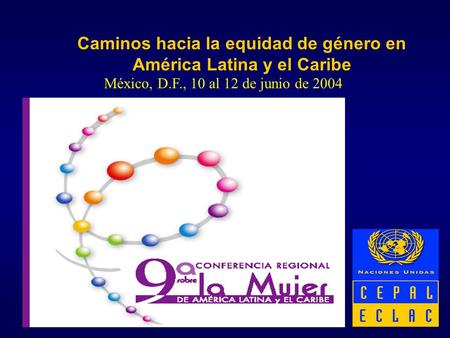 México, D.F., 10 al 12 de junio de 2004 Caminos hacia la equidad de género en América Latina y el Caribe.