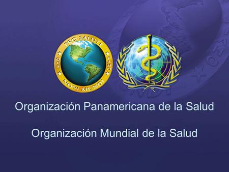 Organización Panamericana de la Salud Organización Mundial de la Salud.