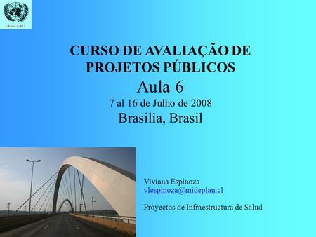 Aula 6 CURSO DE AVALIAÇÃO DE PROJETOS PÚBLICOS Brasilia, Brasil