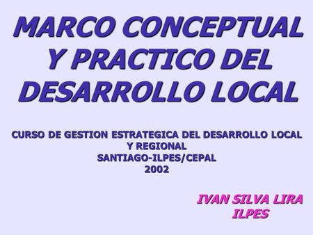 MARCO CONCEPTUAL Y PRACTICO DEL DESARROLLO LOCAL
