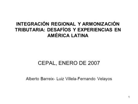 CEPAL, ENERO DE 2007 Alberto Barreix- Luiz Villela-Fernando Velayos