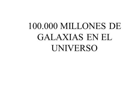 MILLONES DE GALAXIAS EN EL UNIVERSO