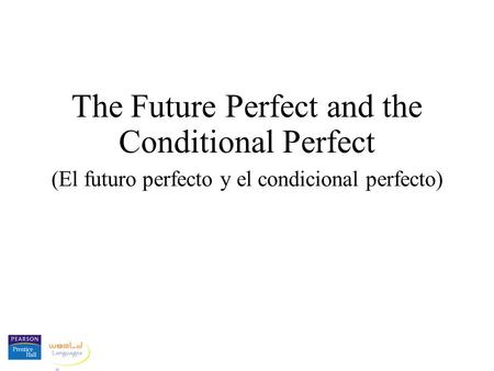 The Future Perfect and the Conditional Perfect