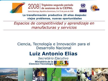 La transformación productiva 20 años después: viejos problemas, nuevas oportunidades Ministério de la Ciencia e Tecnología Ciencia, Tecnología e Innovación.