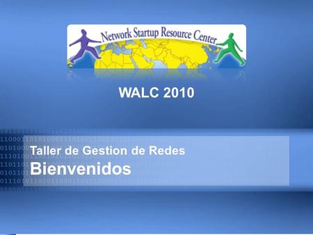 Taller de Gestion de Redes Bienvenidos WALC 2010.