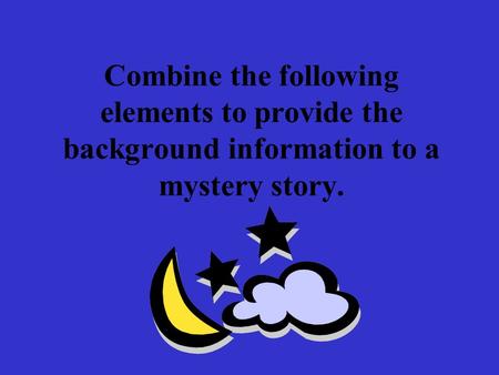 Combine the following elements to provide the background information to a mystery story.