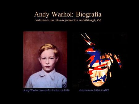 Andy Warhol: Biografía centrada en sus años de formación en Pittsburgh, PA Andy Warhol cerca de los 8 años, ca.1936	Autorretrato, 1986, © AWF.