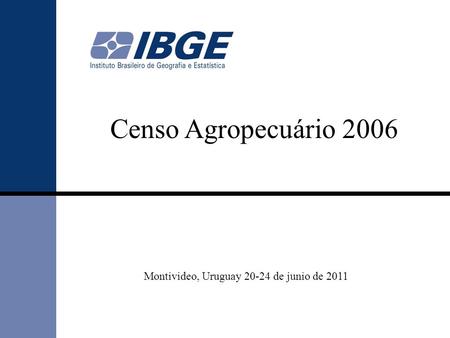 Censo Agropecuário 2006 Montivideo, Uruguay 20-24 de junio de 2011.