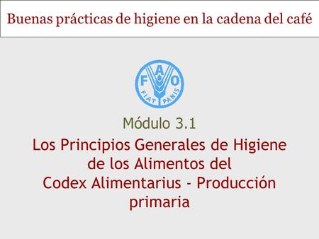 Módulo 3.1 Los Principios Generales de Higiene de los Alimentos del Codex Alimentarius - Producción primaria.