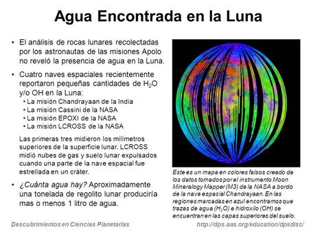 Descubrimientos en Ciencias Planetariashttp://dps.aas.org/education/dpsdisc/ Agua Encontrada en la Luna El análisis de rocas lunares recolectadas por los.
