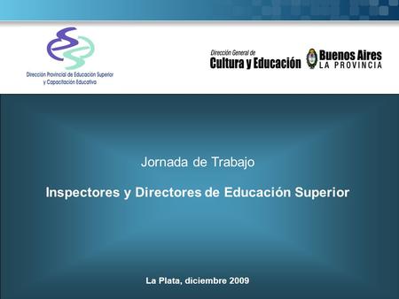 Jornada de Trabajo Inspectores y Directores de Educación Superior La Plata, diciembre 2009.
