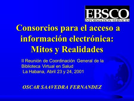 Consorcios para el acceso a información electrónica: Mitos y Realidades Consorcios para el acceso a información electrónica: Mitos y Realidades OSCAR.