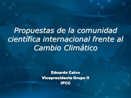 Eduardo Calvo Vicepresidente Grupo II IPCC