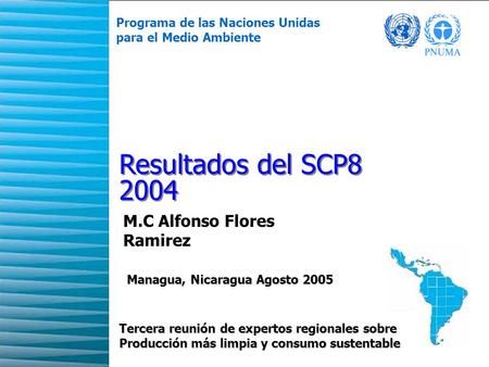 1 Resultados del SCP8 2004 Programa de las Naciones Unidas para el Medio Ambiente Tercera reunión de expertos regionales sobre Producción más limpia y.