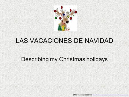 LAS VACACIONES DE NAVIDAD Describing my Christmas holidays ©MFL Sunderland 2008 MC