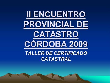 II ENCUENTRO PROVINCIAL DE CATASTRO CÓRDOBA 2009