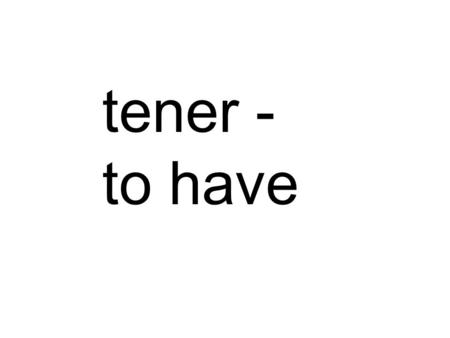 Tener - to have. ‘Tener’ is also a stem-changing verb. It has regular -er endings but the stem changes from -e to -ie. ‘Tener’ is also a ‘go’ verb. This.