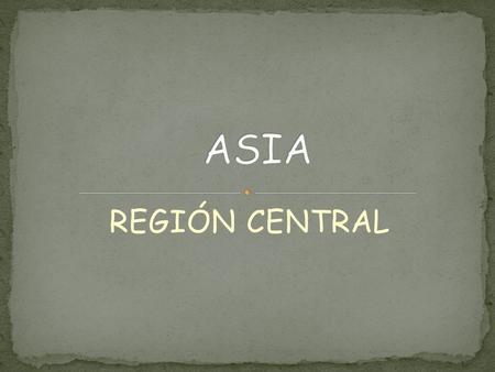 ASIA REGIÓN CENTRAL.