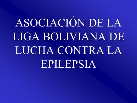 ASOCIACIÓN DE LA LIGA BOLIVIANA DE LUCHA CONTRA LA EPILEPSIA