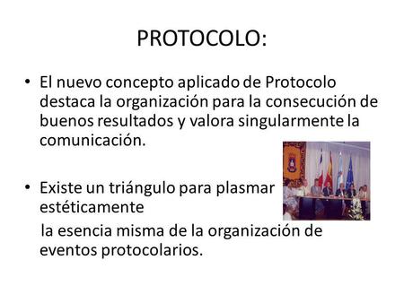 PROTOCOLO: El nuevo concepto aplicado de Protocolo destaca la organización para la consecución de buenos resultados y valora singularmente la comunicación.