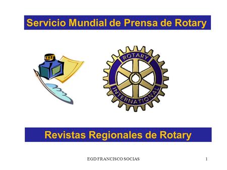 EGD FRANCISCO SOCIAS1 Servicio Mundial de Prensa de Rotary Revistas Regionales de Rotary.
