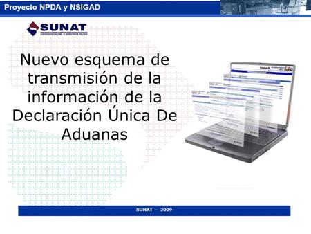 Nuevo esquema de transmisión de la información de la Declaración Única De Aduanas SUNAT – 2009.