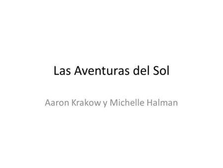 Las Aventuras del Sol Aaron Krakow y Michelle Halman.