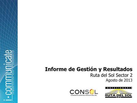 Informe de Gestión y Resultados Ruta del Sol Sector 2 Agosto de 2013.