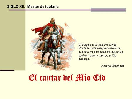 El cantar del Mío Cid SIGLO XII: Mester de juglaría