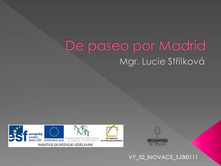 De paseo por Madrid Mgr. Lucie Střílková VY_32_INOVACE_SJ3r0111.
