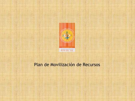 Plan de Movilización de Recursos. Análisis de Ruta del Sol como colectivo. Alianza Perú Para la Educación Rural “RUTA DEL SOL” es un colectivo de 10.