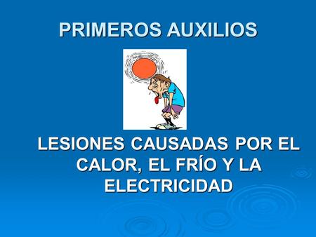 LESIONES CAUSADAS POR EL CALOR, EL FRÍO Y LA ELECTRICIDAD