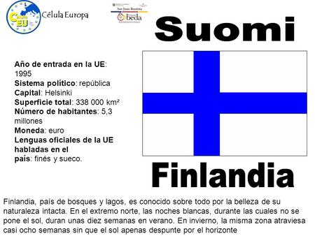 Año de entrada en la UE: 1995 Sistema político: república Capital: Helsinki Superficie total: 338 000 km² Número de habitantes: 5,3 millones Moneda: euro.