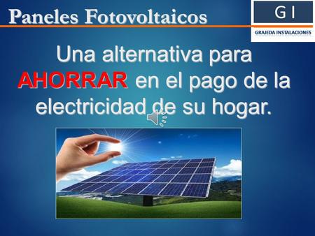 Paneles Fotovoltaicos Una alternativa para AHORRAR AHORRAR en el pago de la electricidad de su hogar.