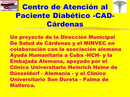 Centro de Atención al Paciente Diabético -CAD- Cárdenas Un proyecto de la Dirección Municipal De Salud de Cárdenas y el MINVEC en colaboración con la asociación.