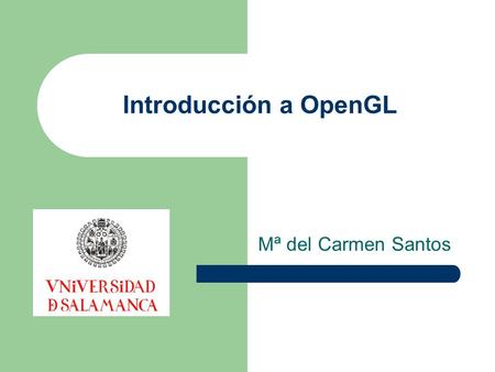 Introducción a OpenGL Mª del Carmen Santos.
