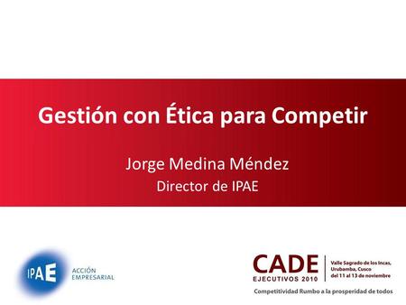 Gestión con Ética para Competir Jorge Medina Méndez Director de IPAE 12/12/20141.