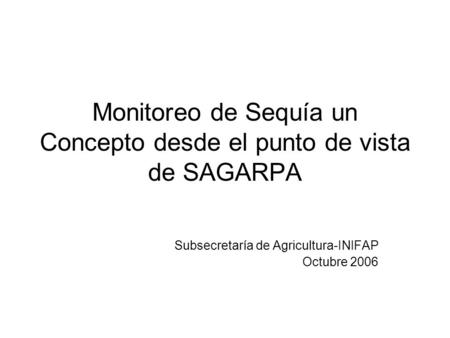 Monitoreo de Sequía un Concepto desde el punto de vista de SAGARPA
